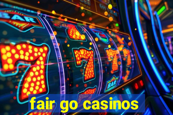 fair go casinos