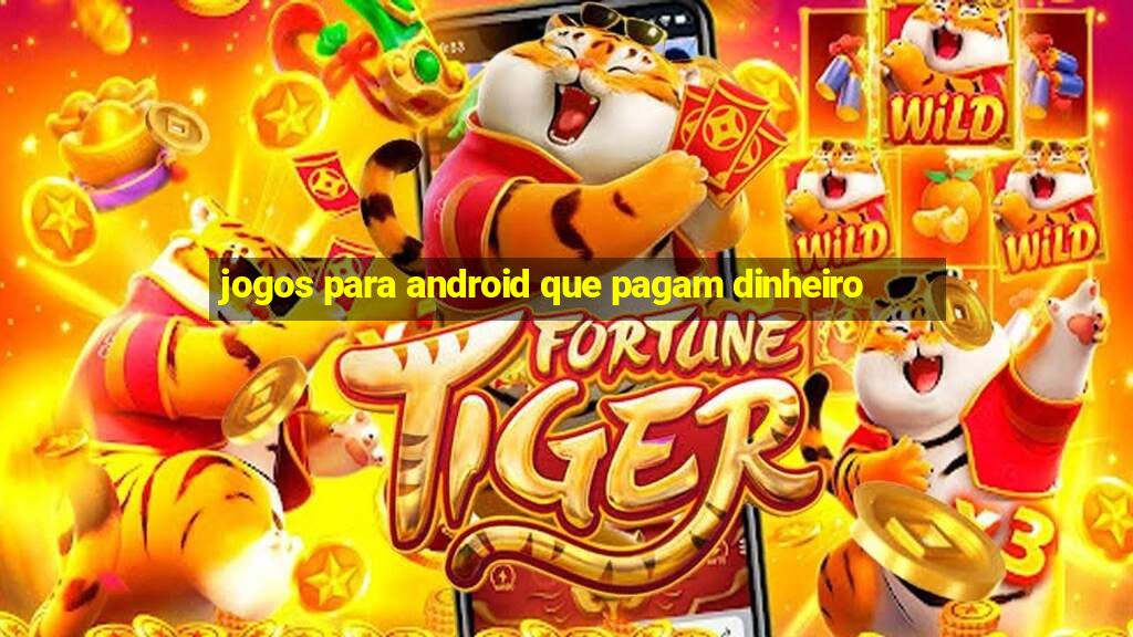 jogos para android que pagam dinheiro