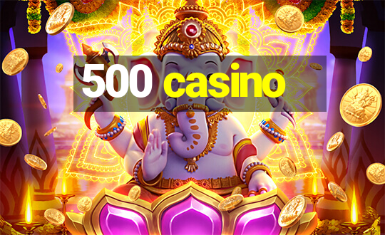 500 casino