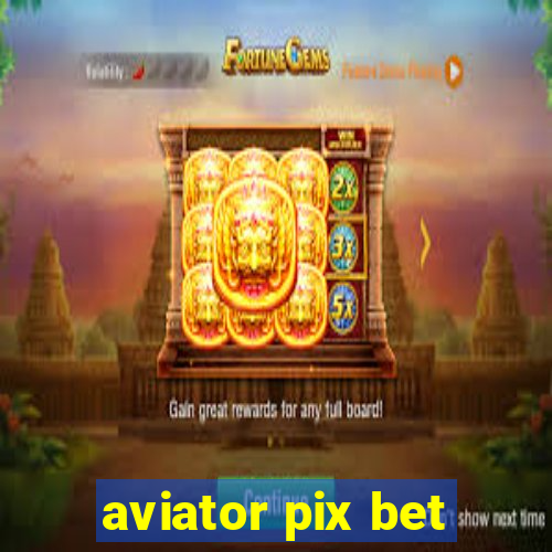 aviator pix bet