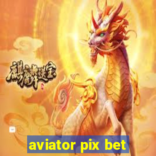 aviator pix bet