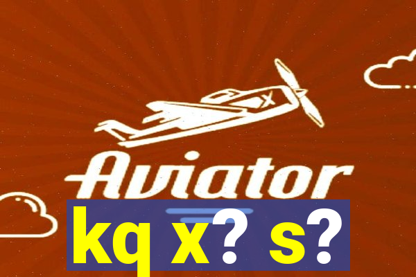 kq x? s?