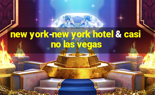 new york-new york hotel & casino las vegas