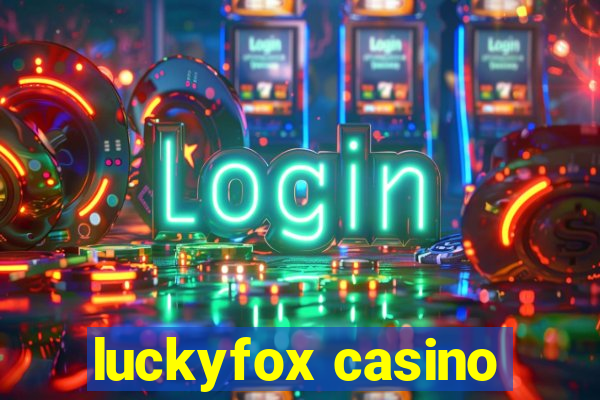 luckyfox casino