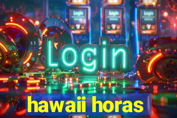 hawaii horas