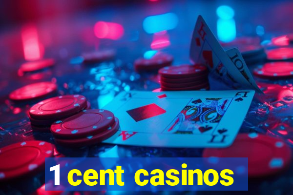 1 cent casinos