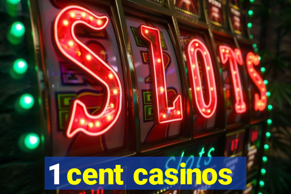 1 cent casinos