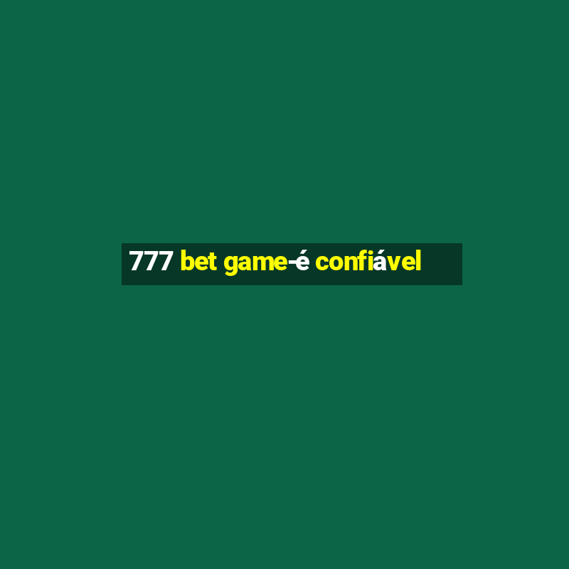 777 bet game-é confiável