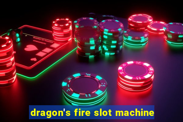 dragon's fire slot machine