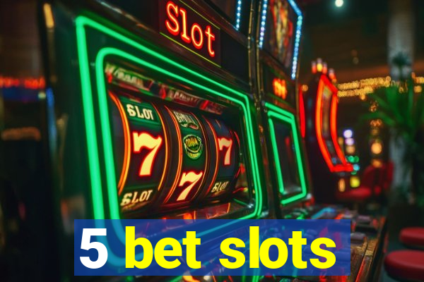 5 bet slots