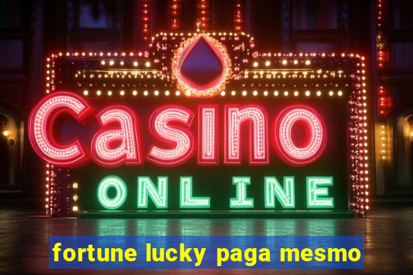 fortune lucky paga mesmo