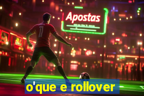 o'que e rollover