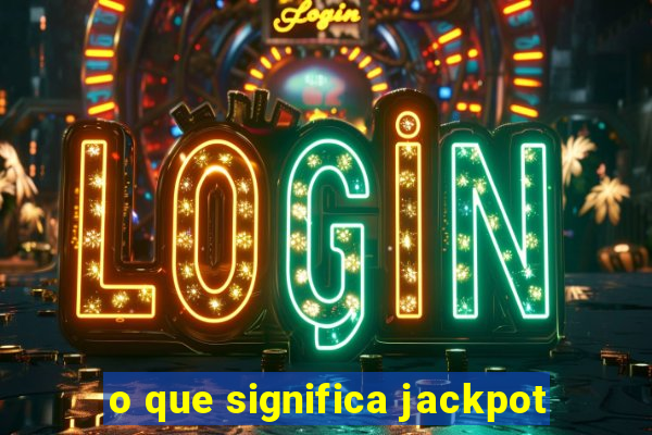 o que significa jackpot