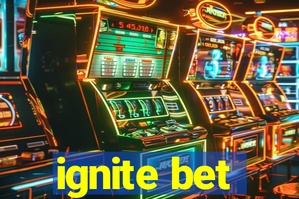 ignite bet