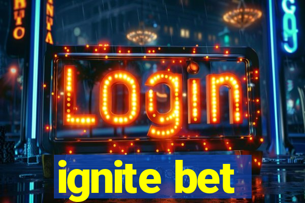 ignite bet