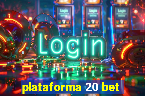 plataforma 20 bet