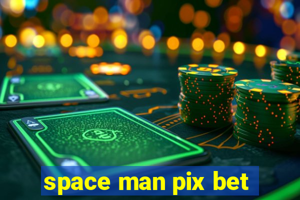 space man pix bet