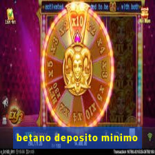 betano deposito minimo