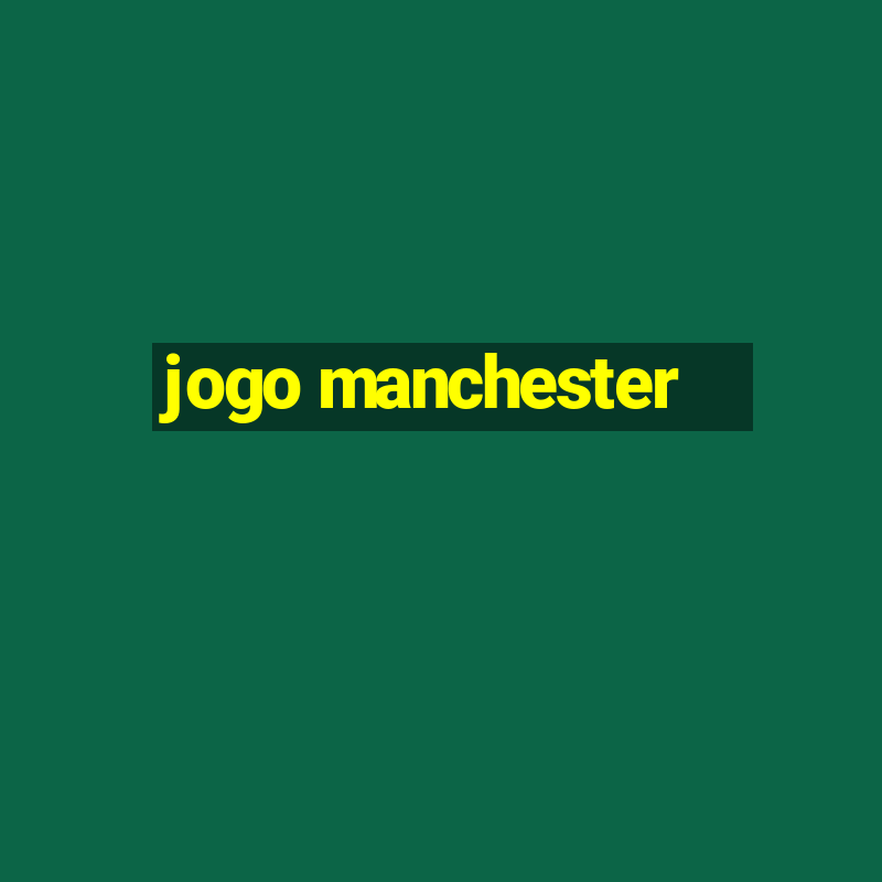 jogo manchester