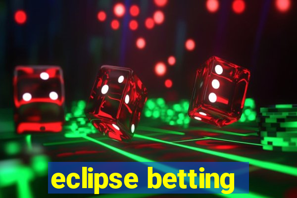 eclipse betting