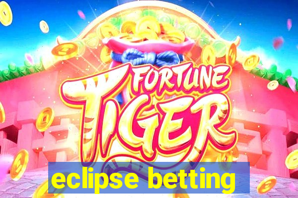 eclipse betting