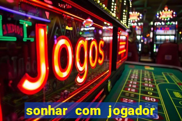 sonhar com jogador de futebol