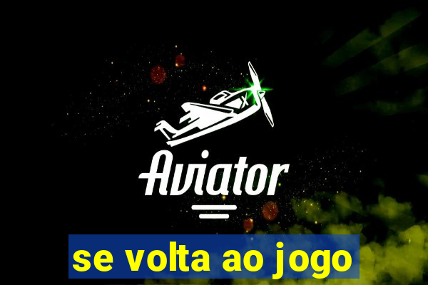 se volta ao jogo