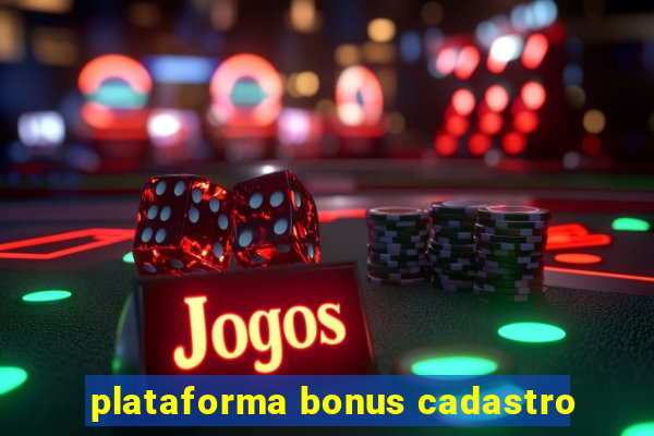 plataforma bonus cadastro