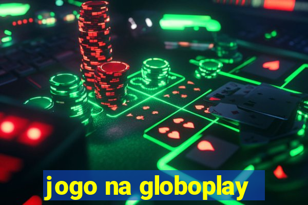 jogo na globoplay