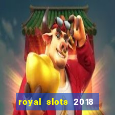 royal slots 2018 pop slot fun