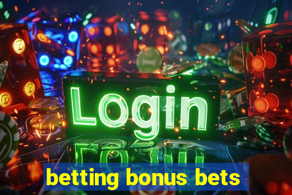 betting bonus bets