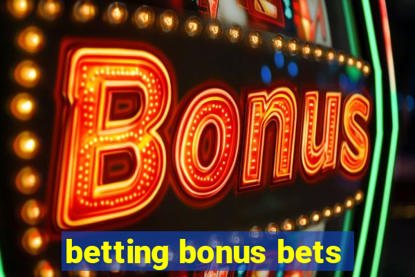 betting bonus bets