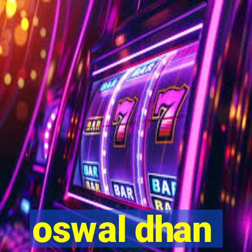 oswal dhan