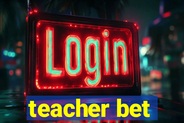 teacher bet