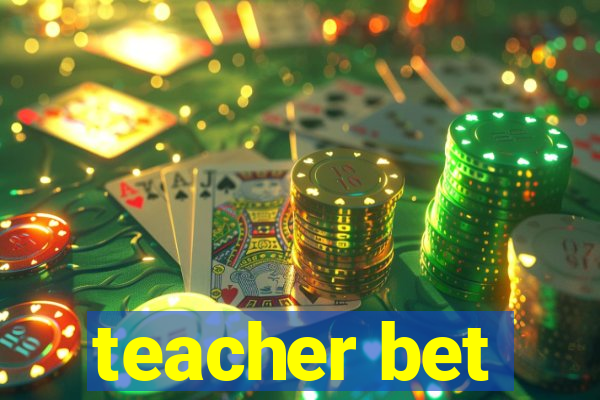 teacher bet