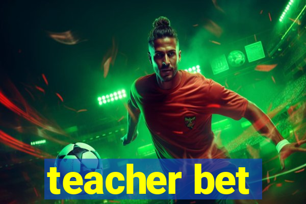 teacher bet