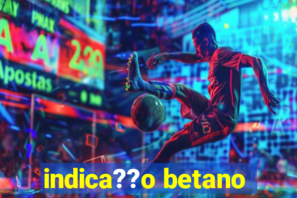 indica??o betano