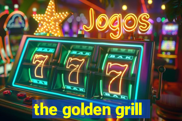 the golden grill