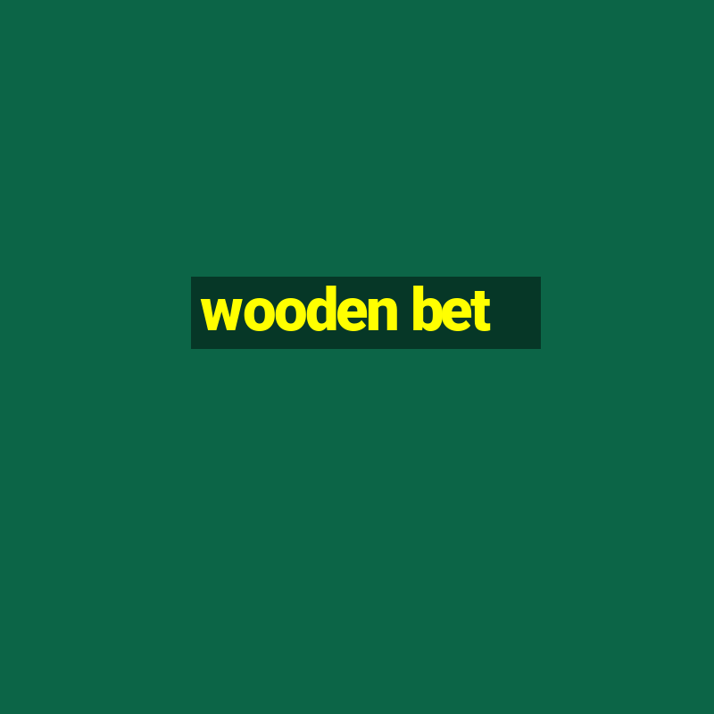 wooden bet