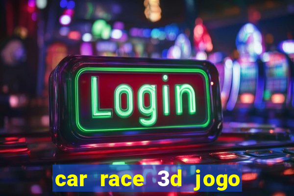 car race 3d jogo de carros