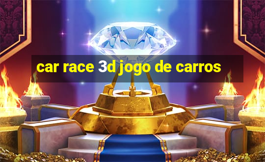 car race 3d jogo de carros