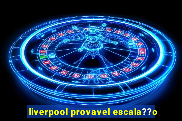 liverpool provavel escala??o