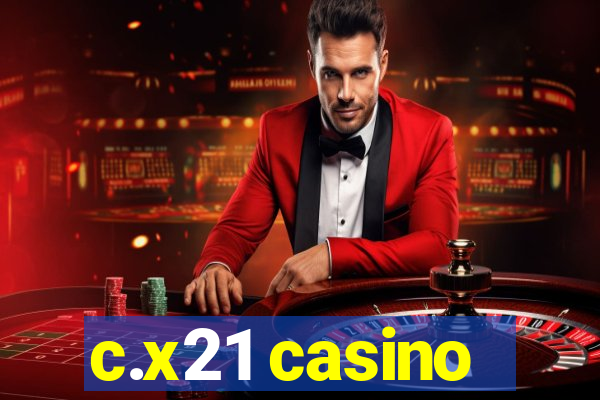 c.x21 casino