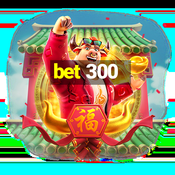 bet 300