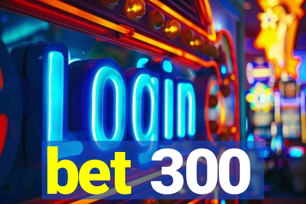 bet 300