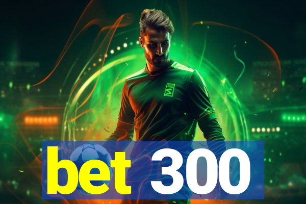 bet 300