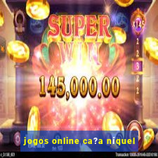 jogos online ca?a níquel