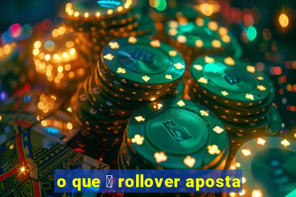 o que 茅 rollover aposta