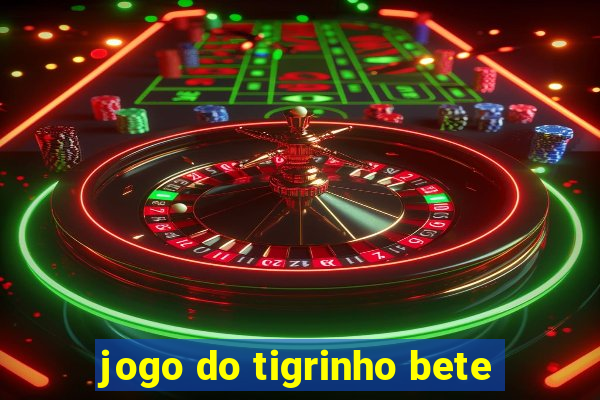 jogo do tigrinho bete