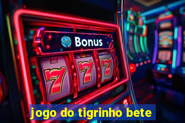 jogo do tigrinho bete